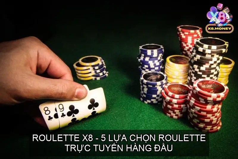 Roulette X8 - 5 Lựa Chọn Roulette Trực Tuyến Hàng Đầu 